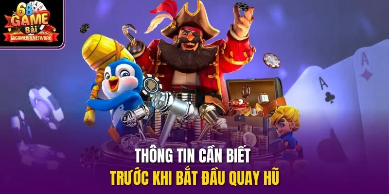 Thông tin cần biết trước khi bắt đầu quay hũ