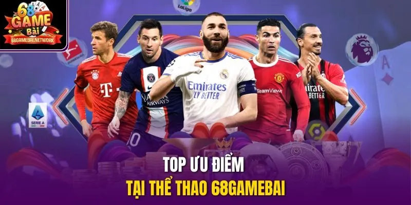 Top ưu điểm tại thể thao 68gamebai